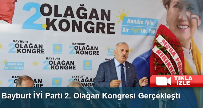 Bayburt İYİ Parti 2. Olağan Kongresi Gerçekleşti