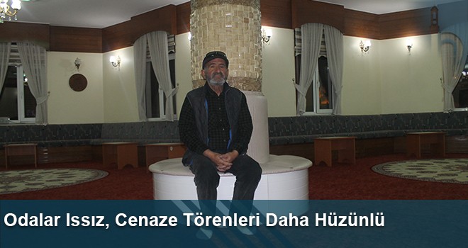 Odalar Issız, Cenaze Törenleri Daha Hüzünlü