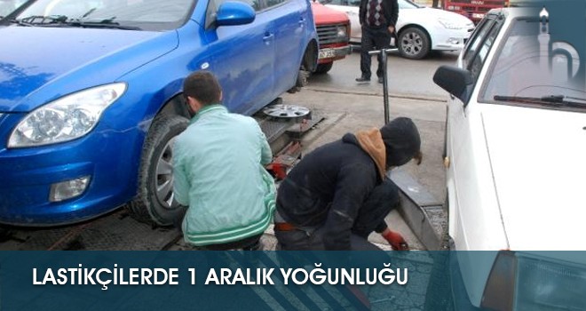 Lastikçilerde 1 Aralık Yoğunluğu