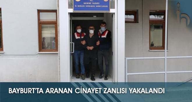 Bayburt'ta Aranan Cinayet Zanlısı Yakalandı