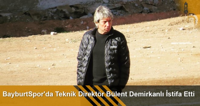 BayburtSpor'da Teknik Direktör Bülent Demirkanlı İstifa Etti