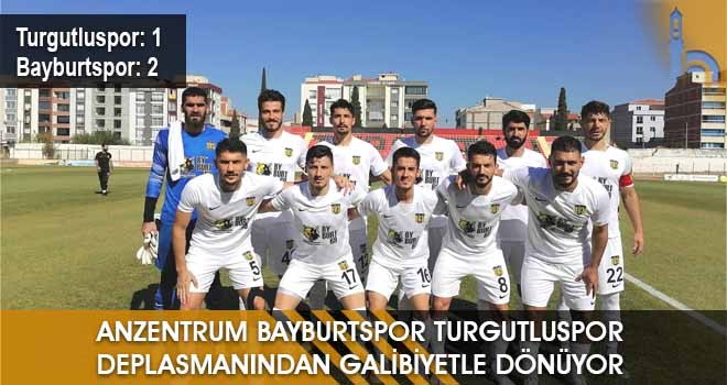 Anzentrum Bayburtspor Turgutluspor Deplasmanından Galibiyetle Dönüyor