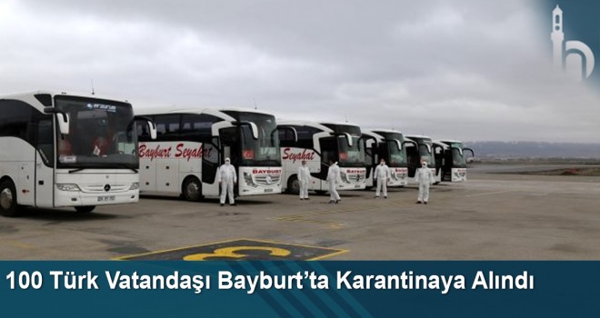 100 Türk Vatandaşı Bayburt’ta Karantinaya Alındı