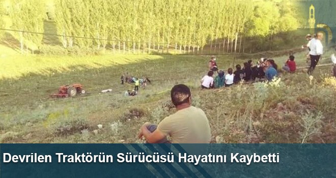 Devrilen Traktörün Sürücüsü Hayatını Kaybetti