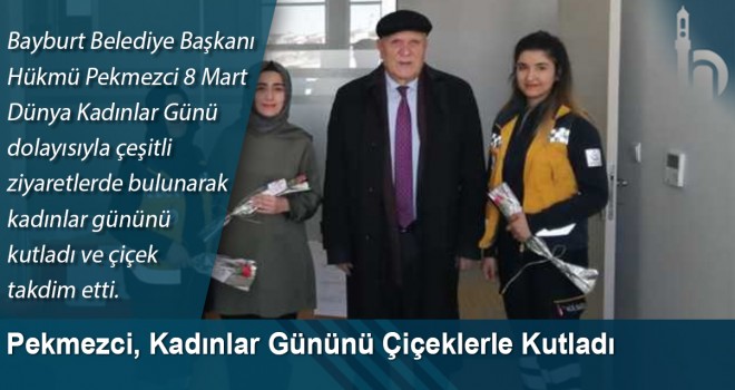 Pekmezci, Kadınlar Gününü Çiçeklerle Kutladı