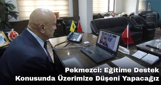 Pekmezci: Eğitime Destek Konusunda Üzerimize Düşeni Yapacağız