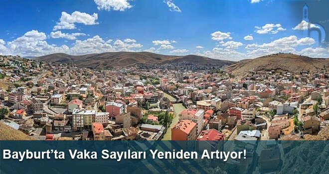 Bayburt’ta Vaka Sayıları Yeniden Artıyor!