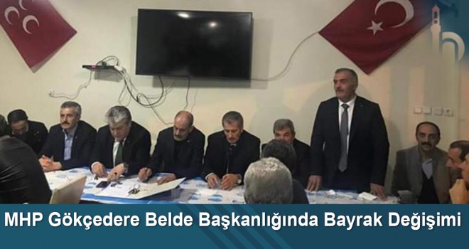 MHP Gökçedere Belde Başkanlığında Bayrak Değişimi