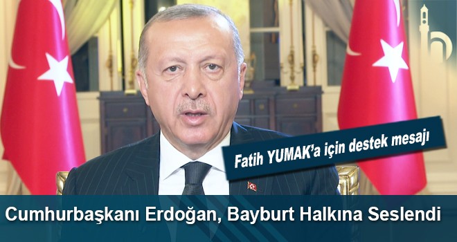 Erdoğan, Bayburt Halkından Yumak İçin Destek İstedi