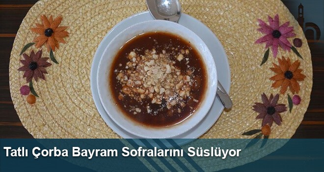 Tatlı Çorba Bayram Sofralarını Süslüyor