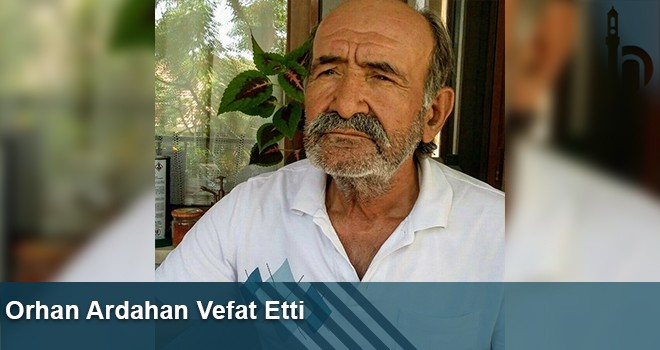 Orhan Ardahan Vefat Etti