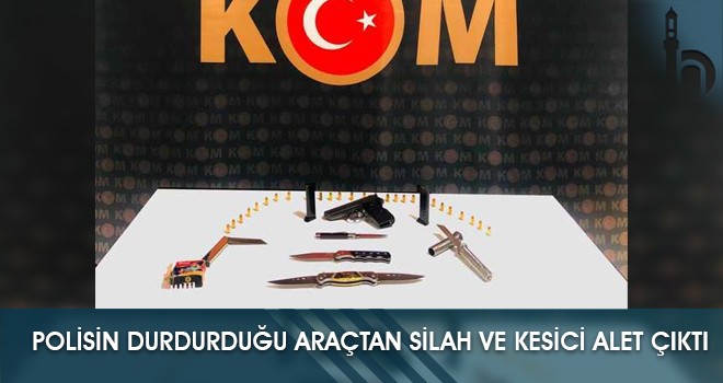 Polisin Durdurduğu Araçtan Silah ve Kesici Alet Çıktı