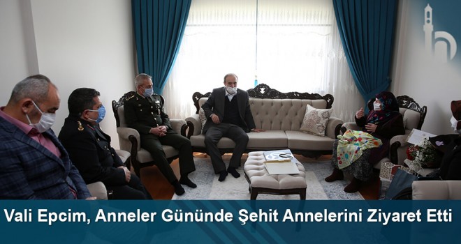 Vali Epcim, Anneler Günü Dolayısıyla Şehit Annelerini Ziyaret Etti