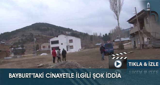 Bayburt’taki Cinayetle İlgili Şok İddia