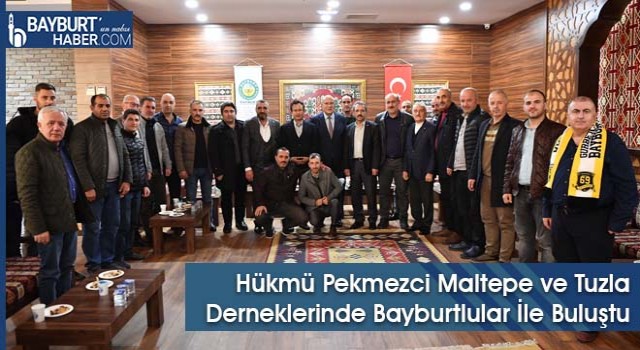 Hükmü Pekmezci Maltepe ve Tuzla Derneklerinde Bayburtlular İle Buluştu