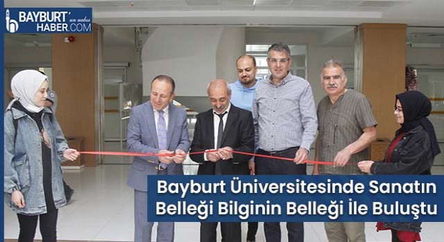 Bayburt Üniversitesinde Sanatın Belleği Bilginin Belleği İle Buluştu