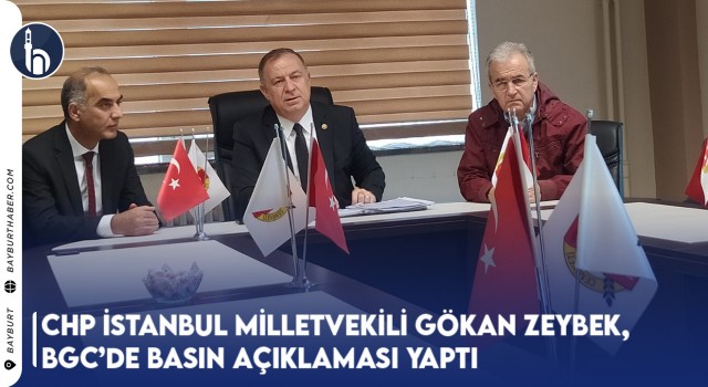 CHP İstanbul Milletvekili Gökan Zeybek, BGC’de Basın Açıklaması Yaptı