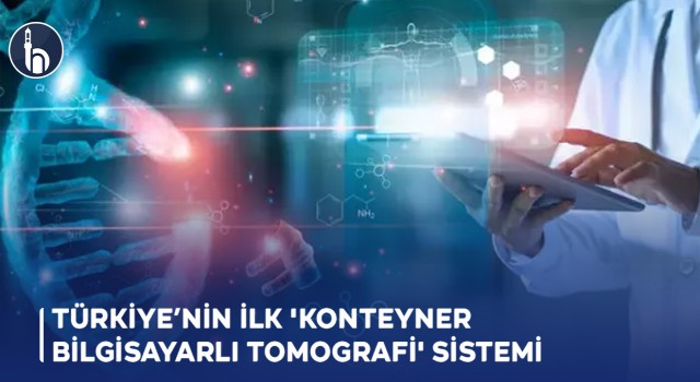 Türkiye’nin İlk 'Konteyner Bilgisayarlı Tomografi' Sistemi