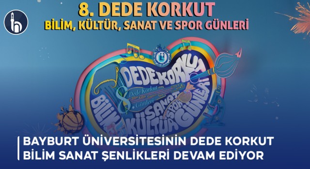 Bayburt Üniversitesinin 8. Dede Korkut Bilim, Kültür, Sanat ve Spor Günleri Devam Ediyor