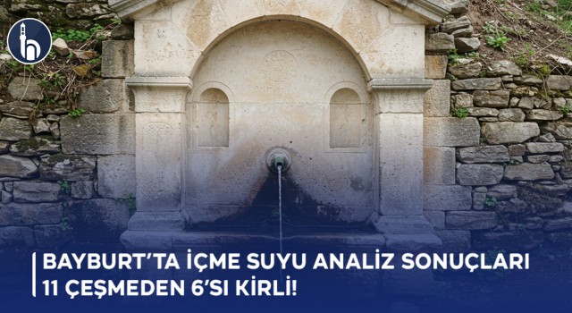 Bayburt’ta İçme Suyu Analiz Sonuçları: 11 Çeşmeden 6’sı Kirli!