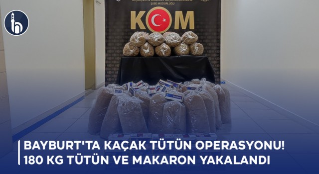 Bayburt'ta Kaçak Tütün Operasyonu! 180 KG Tütün ve Makaron Yakalandı