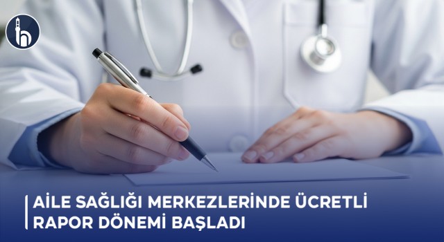 Aile Sağlığı Merkezlerinde Ücretli Rapor Dönemi Başladı