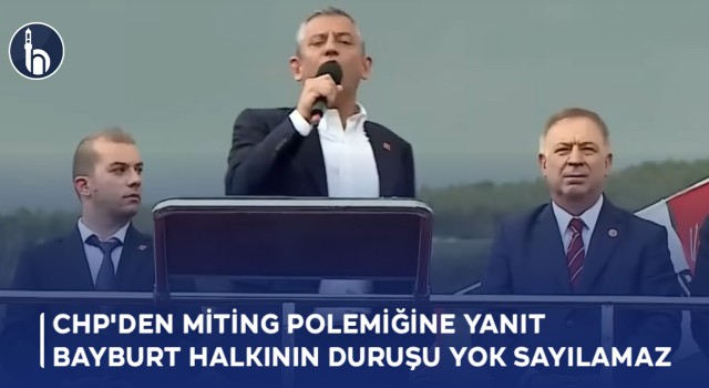 Bayburt CHP'den Miting Polemiğine Yanıt, Bayburt Halkının Duruşu Yok Sayılamaz!