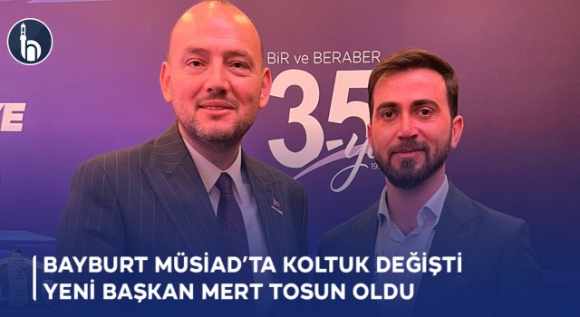 Bayburt MÜSİAD’ta Koltuk Değişti Yeni Başkan Mert Tosun Oldu