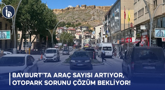 Bayburt’ta Araç Sayısı Yükseliyor, Otopark Sorunu Çözüm Bekliyor!