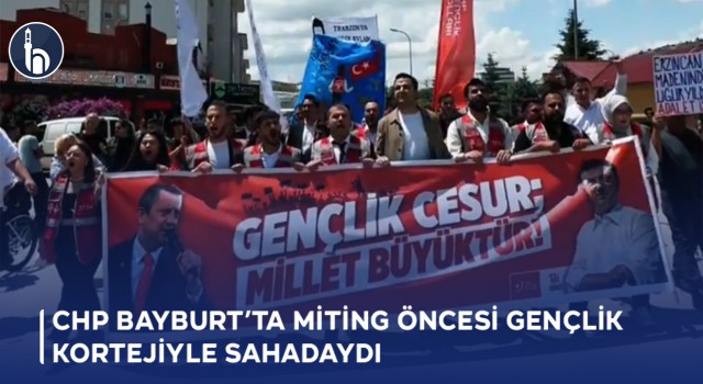 CHP Bayburt’ta Miting Öncesi Gençlik Kortejiyle Sahadaydı
