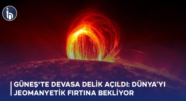Güneş'te Devasa Delik Açıldı: Dünya’yı Jeomanyetik Fırtına Bekliyor