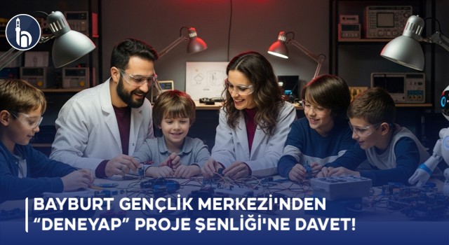 Bayburt Gençlik Merkezi'nden “Deneyap” Proje Şenliği'ne Davet!