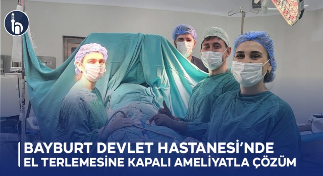 Bayburt Devlet Hastanesi’nde El Terlemesine Kapalı Ameliyatla Çözüm