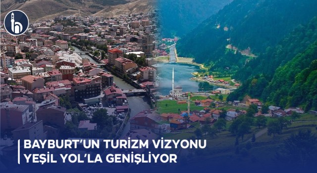 Bayburt’un Turizm Vizyonu Yeşil Yol’la Genişliyor