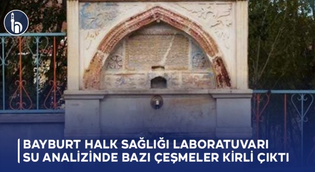 Bayburt Halk Sağlığı Laboratuvarı Su Analizinde Bazı Çeşmeler Kirli Çıktı!