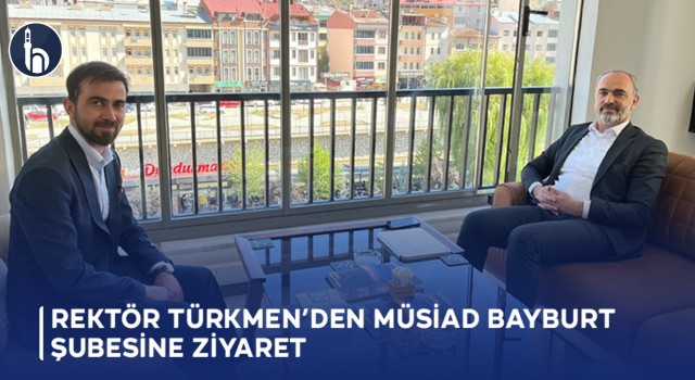 Rektör Türkmen’den MÜSİAD Bayburt Şubesine Ziyaret
