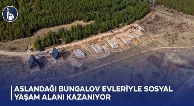 Aslandağı Bungalov Evleriyle Sosyal Yaşam Alanı Kazanıyor