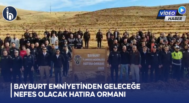 Bayburt Emniyetinden Geleceğe Nefes Olacak Hatıra Ormanı
