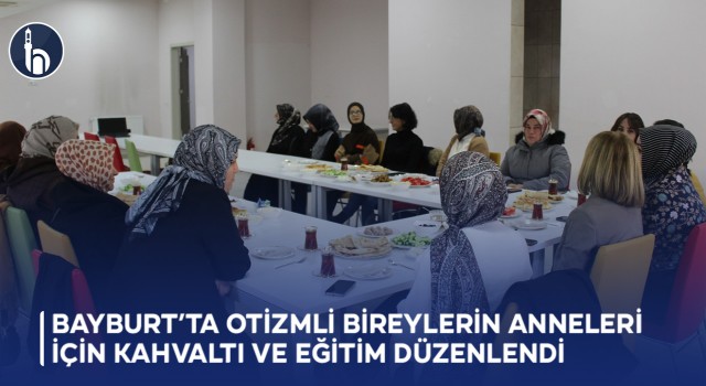Bayburt’ta Otizmli Bireylerin Anneleri İçin Kahvaltı ve Eğitim Düzenlendi
