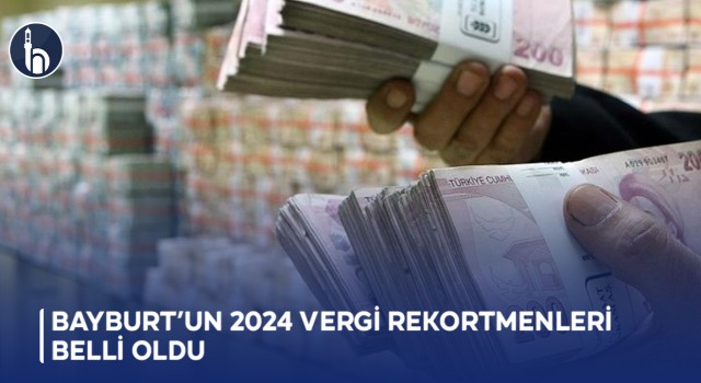 Bayburt’un 2024 Vergi Rekortmenleri Belli Oldu