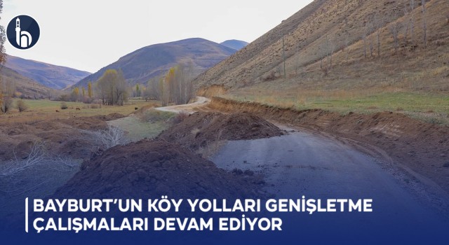 Bayburt’un Köy Yolları Genişletme Çalışmaları Devam Ediyor