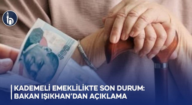 Kademeli Emeklilikte Son Durum: Bakan Işıkhan’dan Açıklama