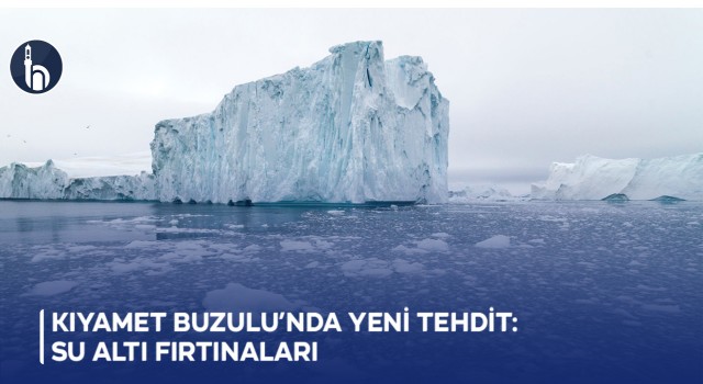 Kıyamet Buzulu’nda Yeni Tehdit: Su Altı Fırtınaları