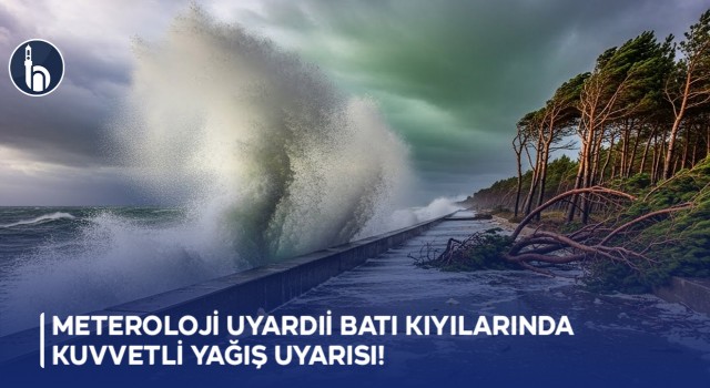 Meteoroloji Uyardı: Batı Kıyılarında Kuvvetli Yağış Uyarısı!