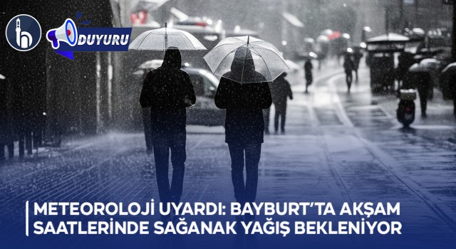 Meteoroloji Uyardı: Bayburt’ta Akşam Saatlerinde Sağanak Yağış Bekleniyor