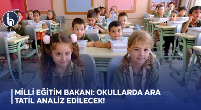 Milli Eğitim Bakanı: Okullarda Ara Tatil Analiz Edilecek!