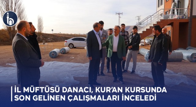 Müftü Danacı, Oruçbeyli Köyündeki Kur’an Kursu Son Durumunu İnceledi