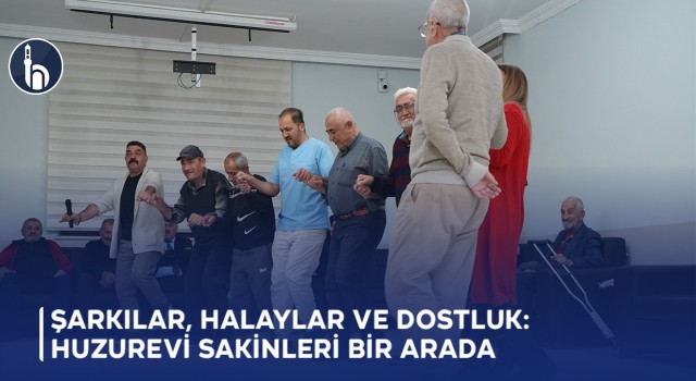 Şarkılar, Halaylar ve Dostluk: Huzurevi Sakinleri Bir Arada