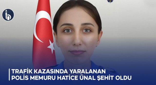 Trafik Kazasında Yaralanan Polis Memuru Hatice Ünal Şehit Oldu