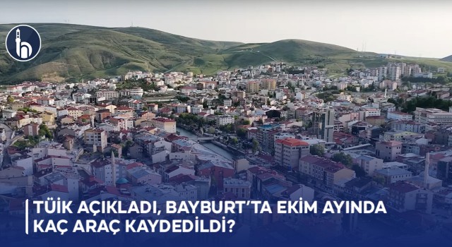 TÜİK Açıkladı, Bayburt’ta Ekim Ayında Kaç Araç Kaydedildi?